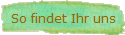 So findet Ihr uns